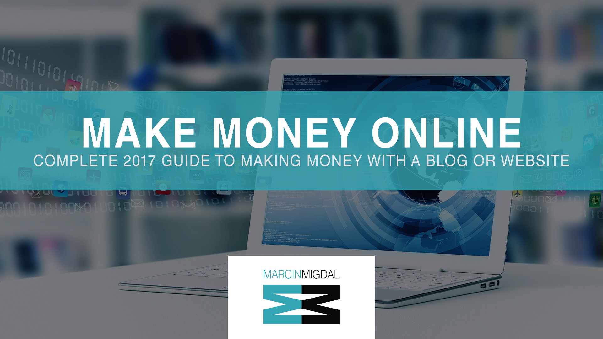 Make Money with Your Blog or Website | Complete 2017 Guide